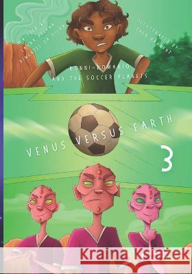 Ronni-Romario and the Soccer Planets - Venus Versus Earth Thea Baehrenz Nina Sokol Laura Helena Pimentel Da Silva 9788794310727 Leitura