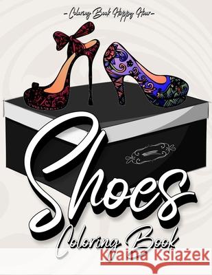 Shoes Coloring Book: Women Coloring Book Featuring High Heels And Vintage Shoes Fashion - Mandala Style - A Detailed Coloring Book for Adul Coloring Book Happy Hour 9788795365856 Coloring Book Happy Hour