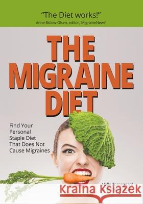 The Migraine Diet: Find Your Personal Staple Diet That Does Not Cause Migraines Kirsten Husum Helle Torpegaard 9788797072622