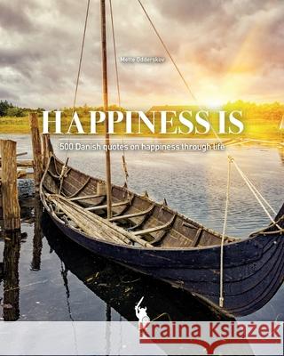 Happiness Is: 500 Danish quotes on happiness through life Nielsen, Anne Bloksgaard 9788797089811 Mette Odderskov Fuglsang