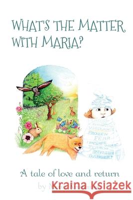 What's the Matter with Maria?: A tale of love and return Mona Kristensen Mona Kristensen 9788797103340 Pot of Gold Publications
