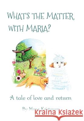 What's the Matter with Maria?: A tale of love and return Mona Kristensen Mona Kristensen 9788797103388 Pot of Gold Publications