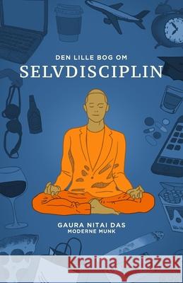 Den lille bog om selvdisciplin Gaura-Nitai Das Leif Asmark Jensen Lukas  9788797131404