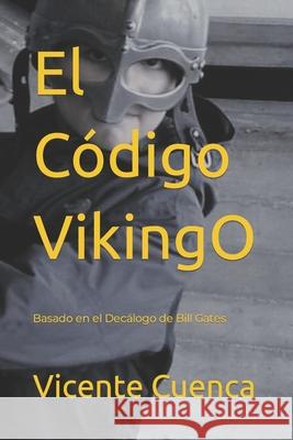 El Código Vikingo: Basado en el Decálogo de Bill Gates Vicente Cuenca 9788797143193