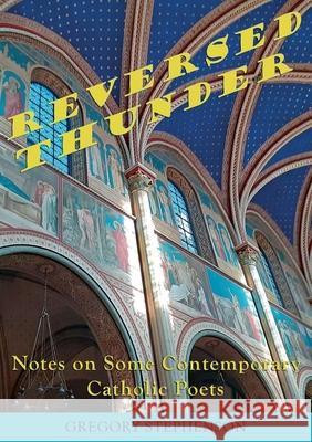 Reversed Thunder: Notes on Some Contemporary Catholic Poets Gregory Stephenson 9788797156940 Gregory Stephenson