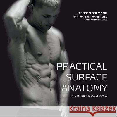 Practical Surface Anatomy: a functional atlas of images Meraz Ahmed Jens Leganger Alex Petrovic 9788797170205 971702