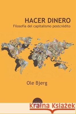 Hacer dinero: Filosofía del capitalismo postcrédito Ole Bjerg, Jesús Suaste Cherizola 9788797245392 Athos Books