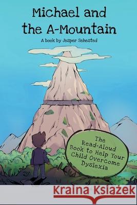 Michael and the A-Mountain: The Read-Aloud Book to Help Your Child Overcome Dyslexia Jesper Sehested 9788797256923 Pluslexia APS