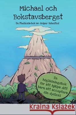 Michael och Bokstavsberget: En högläsningsbok för att hjälpa ditt barn att acceptera sin dyslexi Sehested, Jesper 9788797337110 Pluslexia APS