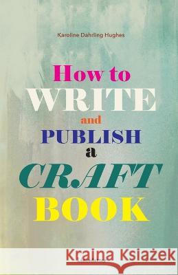 How to write and publish a craft book Karoline Dahrling Hughes 9788797427828 Linasdatter