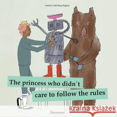 The princess who didnt care to follow the rules Karoline Dahrling Hughes   9788797427842 Linasdatter