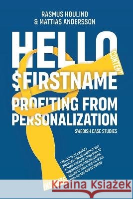 Hello $FirstName - Swedish Case Studies Rasmus Houlind Mattias Andersson Hazel Bird 9788797442838