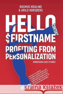 Hello $FirstName - Norwegian Case Studies: Profiting from Personalization in Norway Rasmus Houlind Arild Horsberg  9788797442852 Omnichannel Institute