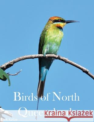 Birds of North Queensland Dirk Kotze Suzette O'Connell 9788797512135 Dirk Corneulius Kotze