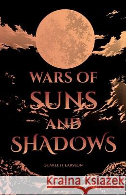 Wars of Suns and Shadows Scarlett Larsson 9788797553244 Fickle Frog Publishing