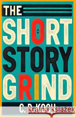 The Short Story Grind: A Mimetic Sequence - Volume I: Pressure Koch, Christian Peter 9788797617601