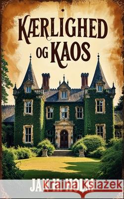 K?rlighed og Kaos Jan H 9788797635902 Jan H. Holm