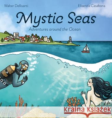 Mystic Seas: Adventures around the Ocean Walter Dellisanti Elisenda Casabona 9788797646601 Mystic Seas