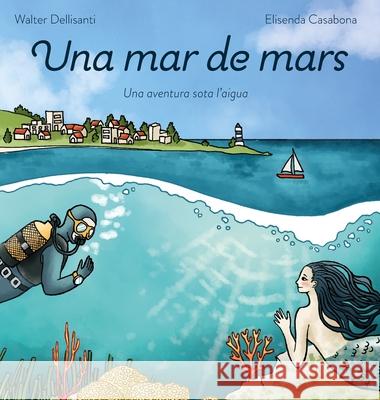Una mar de mars: una aventura sota l'aigua Walter Dellisanti Elisenda Casabona 9788797646618 Walter Dellisanti