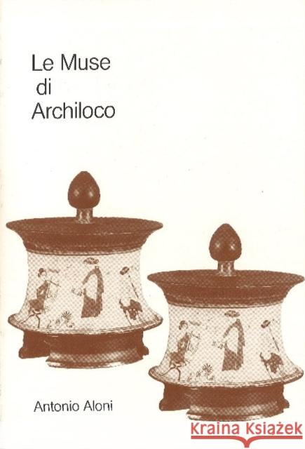 Le Muse di Archilocho: Ricerche sullo stile archilocheo Antonio Aloni 9788798013174 Museum Tusculanum Press