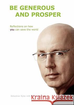 Be generous and prosper: Reflections on how you can save the world Nybo, Sebastian 9788799059324 Sebgruppen.DK