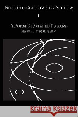 The Academic Study of Western Esotericism: Early Developments and Related Fields Rudbog, Tim 9788799205608 H.E.R.M.E.S. Academic Press