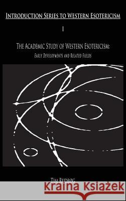 The Academic Study of Western Esotericism: Early Developments and Related Fields Rudbog, Tim 9788799205615 H.E.R.M.E.S. Academic Press