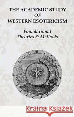 The Academic Study of Western Esotericism: Foundational Theories and Methods Tim Rudb?g 9788799205660 H.E.R.M.E.S. Academic Press