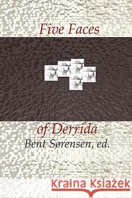 Five Faces of Derrida Bent Sorensen 9788799245635
