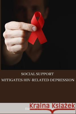 Social support mitigates HIV-related depression Eleanor J Hensley   9788799318766 Eleanor J. Hensley