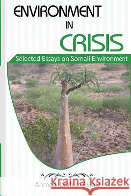 Environment in Crisis: Selected Essays on Somali Environment Ahmed Ibrahim Awale 9788799520855