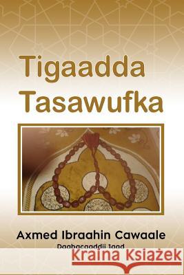 Tigaadda Tasawufka Axmed Ibraahin Cawaale 9788799520879 Liibaan Publishers, Copenhagen, Denmark