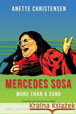 Mercedes Sosa - More than a Song: A tribute to La Negra, the voice of Latin America (1935-2009 ) Anette Christensen 9788799821679 Tribute2life Publishing