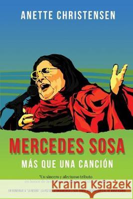 Mercedes Sosa - Más que una Canción: Un homenaje a La Negra, la voz de Latinoamérica (1935-2009) Anette Christensen 9788799821693