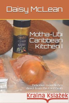 Motha-Ubi Caribbean Kitchen I: Delicious main dishes direct from the Caribbean Ubaldina McLean Daisy McLean 9788799842919