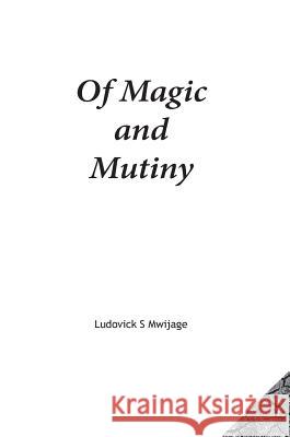 Of Magic and Mutiny Ludovick Simon Mwijage 9788799953462 Ludovick Simon Mwijage