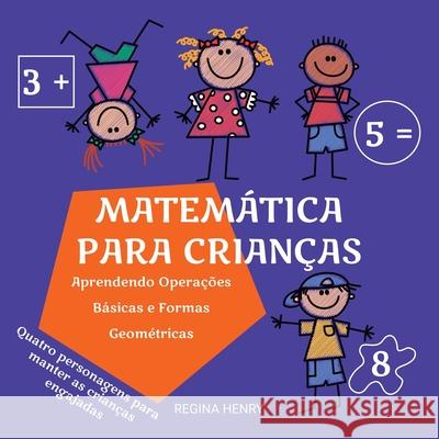 Matemática para Crianças: Aprendendo Operações Básicas e Formas Geométricas com Personagens em uma História Engajante (Série Aprendizado Diverti Henry, Regina 9788799982912 Virgo Publishers