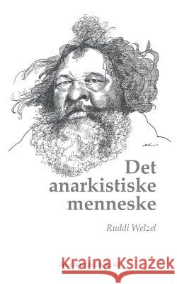 Det anarkistiske menneske Ruddi Welzel 9788799991105 Anarkistens Forlag