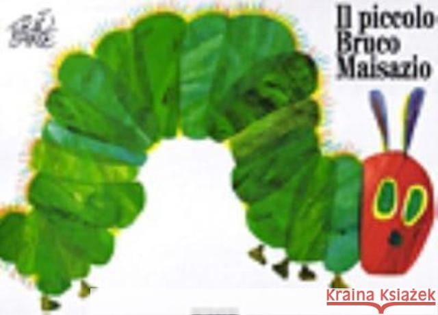 Eric Carle - Italian: Il piccolo bruco maisazio Eric Carle 9788804323327 Mondadori