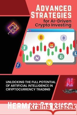 Advanced Strategies for AI-Driven Crypto Investing: Unlocking the Full Potential of Artificial Intelligence in Cryptocurrency Trading Herman Strange   9788816225534 PN Books