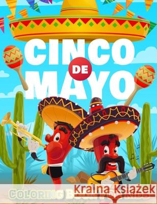 Cinco De Mayo Coloring Book For Kids: Mexico Holiday Theme Coloring Book for Little Girls and Boys To Introduce Them To Holiday and Culture I Fun Gift Coloring Book Happy 9788819788852 Coloring Book Happy