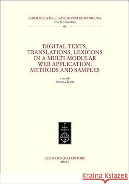 Digital Texts, Translations, Lexicons in a Multi-Modular Web Application: Methods ans Samples Andrea Bozzi 9788822263933 Casa Editrice Leo S.Olschki