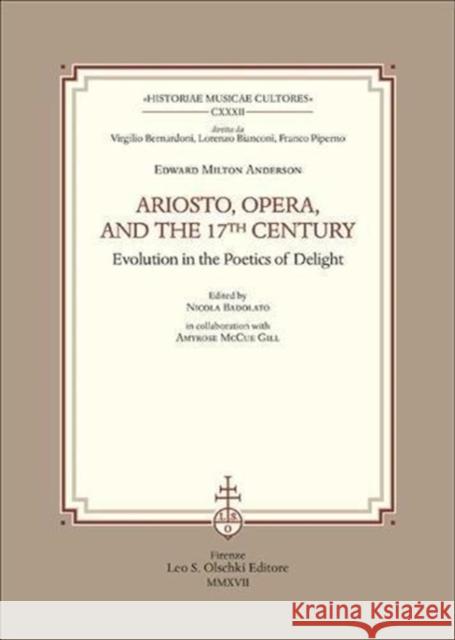 Ariosto, Opera and the 17th Century Evolution in the Poetics of Delight Edward Milton Anderson, Nicola Badolato 9788822265012