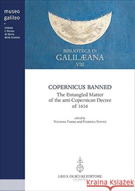 Copernicus Banned: The entangled matter of the anti-copernican decree of 1616  9788822265845 Ad Ilissum