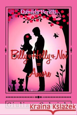 Billy + Holly + Noi = Amore Daniela Perelli 9788822875259 Streetlib