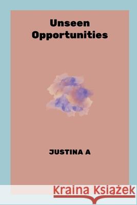 Unseen Opportunities Justina A 9788824901000 Justina a