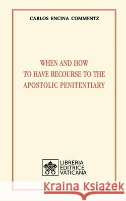 When and how to have recourse to the Apostolic Penitentiary Carlos Encina Commentz 9788826604718 Libreria Editrice Vaticana