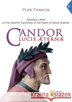 Candor Lucis aeternae: Apostolic Letter on the Seventh Centenary of the Death of Dante Alighieri Pope Francis - Jorge Mario Bergoglio 9788826606163