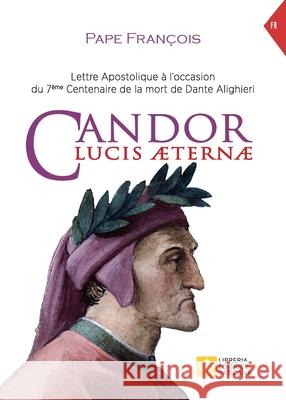 Candor Lucis aeternae: Lettre apostolique à l'occasion du 7ème Centenaire de la mort de Dante Alighieri Pape François - Jorge Mario Bergoglio 9788826606170 Libreria Editrice Vaticana