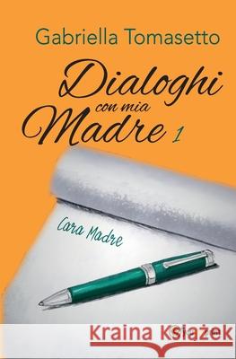 Dialoghi con mia Madre 1 Gabriella Tomasetto 9788827803769